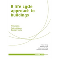 A Life Cycle Approach to Buildings: Principles - Calculations - Design Tools