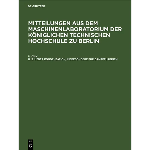 Ueber Kondensation, Insbesondere Für Dampfturbinen: Versuche Über Die Wärmeübertragung Von Dampf an Kühlwasser. Kesselfeuerungsversuche Mit Teerölber