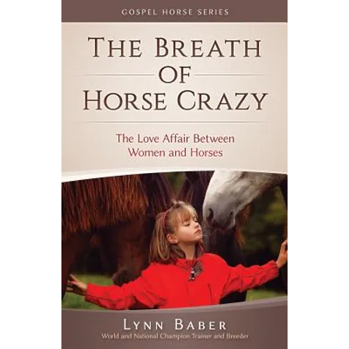 The Breath of Horse Crazy: The Love Affair Between Women and Horses