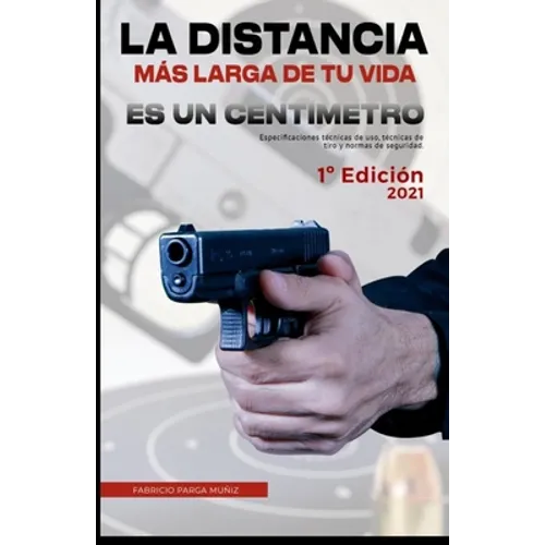 La distancia más larga de tu vida es un centímetro: Especificaciones técnicas, técnicas de tiro y normas de seguridad.