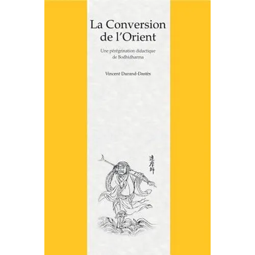 La Conversion de l'Orient: Une Peregrination Didactique de Bodhidharma Dans Un Roman Chinois Du Xviie Siecle