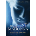The Silent Madonna: Book Two of the Santa Lucia Series