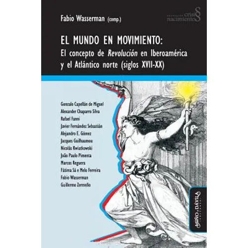 El mundo en movimiento: El concepto de revolución en Iberoamérica y el Atlántico norte (siglos XVII-XX)
