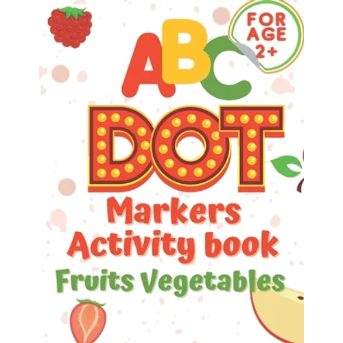 ABC dot markers activity book fruit and vegetables: Dot markers activities Do a Dot Markers Fruits and Vegetables, trace letters alphabet, ... toddler - Paperback