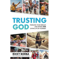 Trusting God: Pursuing Your Dreams and Never, Ever Giving Up On Yourself