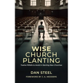 Wise Church Planting: Twelve Pitfalls to Avoid in Starting New Churches