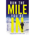 Run the Mile You're in: Finding God in Every Step