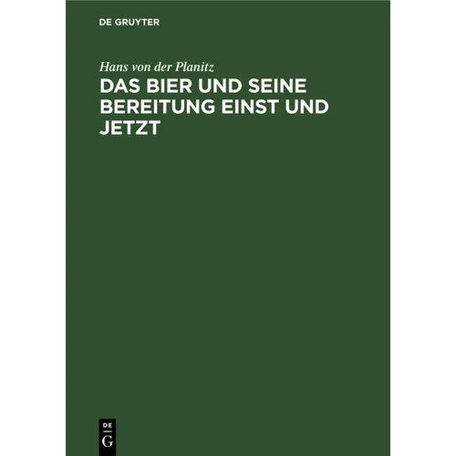 Das Bier Und Seine Bereitung Einst Und Jetzt: Freie Zymotechnische Studien
