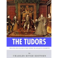 The Tudors: The Lives and Legacies of King Henry VIII and Queen Elizabeth I
