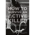How to Survive an Active Killer: An Honest Look at Your Role in the Age of Mass Violence