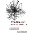 Dyslexia and Mental Health: Helping People Identify Destructive Behaviours and Find Positive Ways to Cope