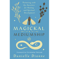 Magickal Mediumship: Partnering with the Ancestors for Healing and Spiritual Development