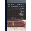 Dr. William Smith's Dictionary Of The Bible: Comprising Its Antiquities, Biography, Geography And Natural History; Volume 2