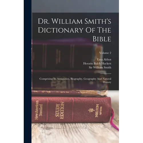 Dr. William Smith's Dictionary Of The Bible: Comprising Its Antiquities, Biography, Geography And Natural History; Volume 2