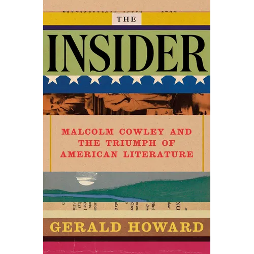 The Insider: Malcolm Cowley and the Triumph of American Literature