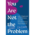 You Are Not the Problem: Late-Diagnosed ADHD Women and the Invisible Forces That Shape Us
