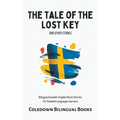 The Tale of the Lost Key and Other Stories: Bilingual Swedish-English Short Stories for Swedish Language Learners