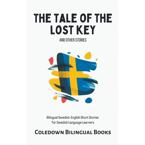 The Tale of the Lost Key and Other Stories: Bilingual Swedish-English Short Stories for Swedish Language Learners