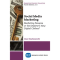 Social Media Marketing: Marketing Panacea or the Emperor's New Digital Clothes?