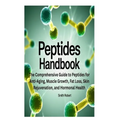 Peptides Handbook: The Comprehensive Guide to Peptides for Anti-Aging, Muscle Growth, Fat Loss, Skin Rejuvenation, and Hormonal Health