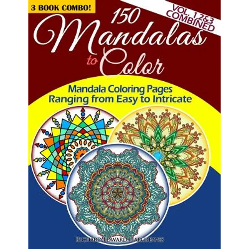 150 Mandalas To Color - Mandala Coloring Pages Ranging From Easy To Intricate - Vol. 1, 2 & 3 Combined: 3 Book Combo
