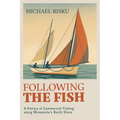 Following the Fish: A History of Commercial Fishing Along Minnesota's North Shore