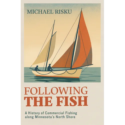Following the Fish: A History of Commercial Fishing Along Minnesota's North Shore