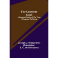 The Countess Cosel; A Romance of History of the Times of Augustus the Strong