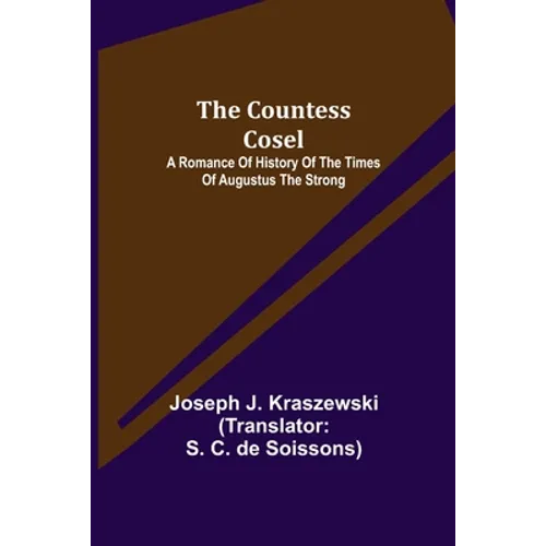The Countess Cosel; A Romance of History of the Times of Augustus the Strong