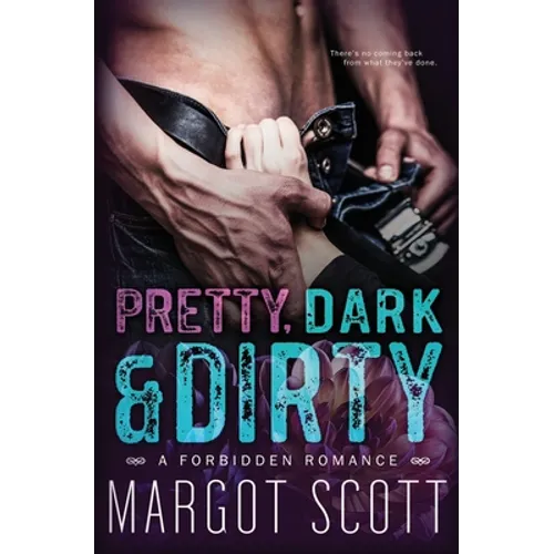 Pretty, Dark and Dirty: A Forbidden Romance