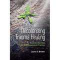 Decolonizing Trauma Healing: Toward a Humble, Culturally Responsive Practice