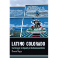 Latino Colorado: The Struggle for Equality in the Centennial State