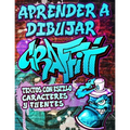 Aprender a Dibujar Graffiti: Textos con estilo, Caracteres y Fuentes: Expresión de arte urbano moderno - Dibujos de arte callejero ilustrados paso