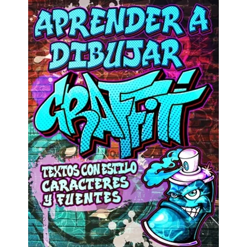 Aprender a Dibujar Graffiti: Textos con estilo, Caracteres y Fuentes: Expresión de arte urbano moderno - Dibujos de arte callejero ilustrados paso