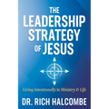 The Leadership Strategy of Jesus: Living Intentionally in Ministry and Life