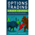 Options Trading Crash Course: Discover the Basics, Strategies, and Mindset to Trading Options, Make Money From Home and Improve Your Life With This