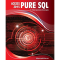 MS Access 2013 Pure SQL: Real, Power-Packed Solutions For Business Users, Developers, And The Rest Of Us
