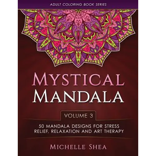 The Mystical Mandala Coloring Book: 50 Mandala Designs For Stress Relief, Relaxation and Art Therapy