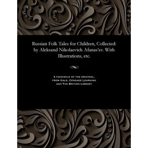 Russian Folk Tales for Children, Collected: By Aleksand Nikolaevich Afanas'ev. with Illustrations, Etc.