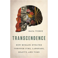 Transcendence: How Humans Evolved Through Fire, Language, Beauty, and Time