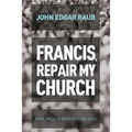 Francis, Repair My Church: Pope Francis Revives Vatican II