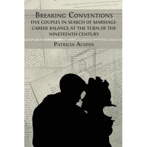 Breaking Conventions: Five Couples in Search of Marriage-Career Balance at the Turn of the 19th Century