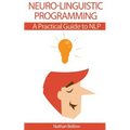 Neuro-Linguistic Programming: A Practical Guide to NLP