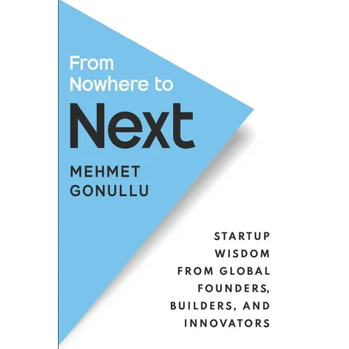 From Nowhere to Next: Startup Wisdom From Global Founders, Builders, and Innovators
