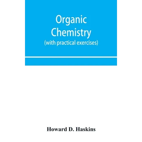 Organic chemistry, including certain portions of physical chemistry for medical, pharmaceutical, and biological students (with practical exercises)
