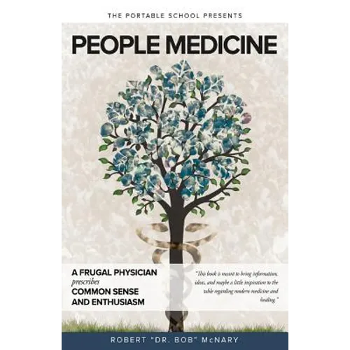 People Medicine: A Frugal Physician prescribes Common Sense and Enthusiasm