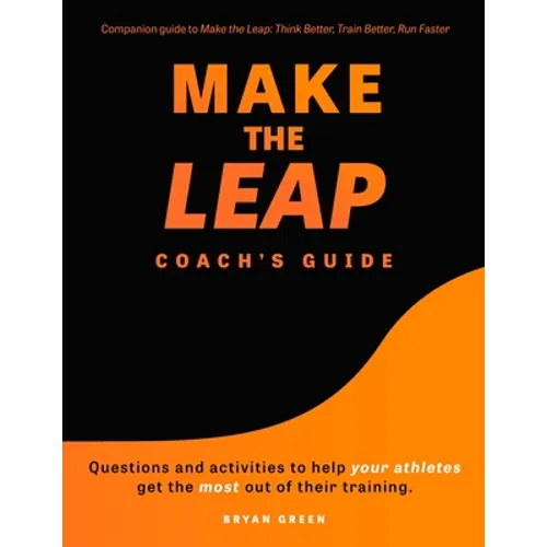 Make the Leap Coach's Guide: Questions and Activities to Help Your Athletes Get the Most Out of Their Training
