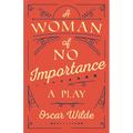 A Woman of No Importance: A Play