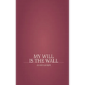 My Will is The Wall