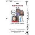 The Help-Yourself Book to Life, Health, & Happiness: 'An Informative Guide that can save you Money, Time, and quite possibly....your Life!